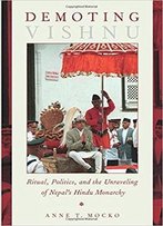Demoting Vishnu: Ritual, Politics, And The Unraveling Of Nepal's Hindu Monarchy
