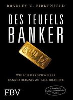 Des Teufels Banker: Wie Ich Das Schweizer Bankgeheimnis Zu Fall Brachte