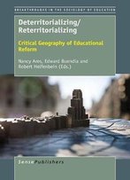 Deterritorializing / Reterritorializing: Critical Geography Of Educational Reform