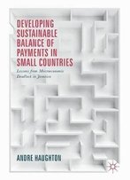 Developing Sustainable Balance Of Payments In Small Countries: Lessons From Macroeconomic Deadlock In Jamaica
