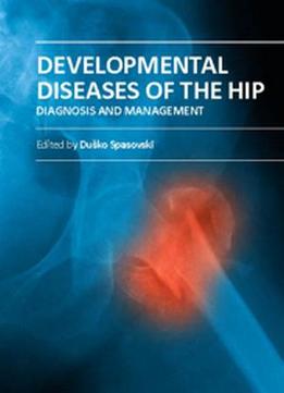 Developmental Diseases Of The Hip: Diagnosis And Management Ed. By Dusko Spasovski