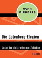 Die Gutenberg-Elegien: Lesen Im Elektronischen Zeitalter