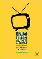 Digital Participatory Culture And The Tv Audience: Everyone’S A Critic