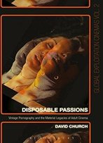 Disposable Passions: Vintage Pornography And The Material Legacies Of Adult Cinema