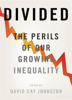 Divided: The Perils Of Our Growing Inequality