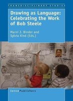 Drawing As Language: Celebrating The Work Of Bob Steele