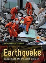 Earthquake: Perspectives On Earthquake Disasters (Disaster Dossiers)