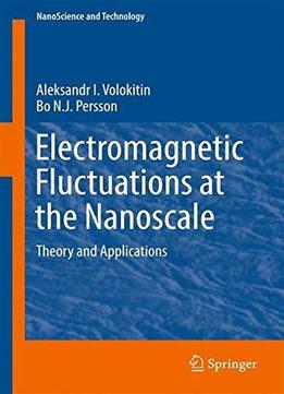 Electromagnetic Fluctuation At The Nanoscale: Theory And Applications (nanoscience And Technology)