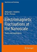Electromagnetic Fluctuation At The Nanoscale: Theory And Applications (Nanoscience And Technology)