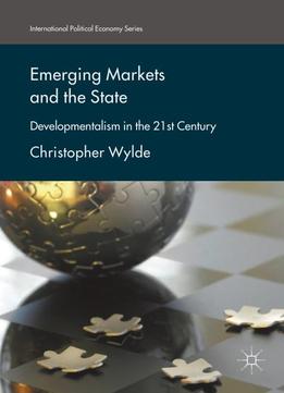 Emerging Markets And The State: Developmentalism In The 21st Century