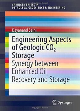 Engineering Aspects Of Geologic Co2 Storage: Synergy Between Enhanced Oil Recovery And Storage