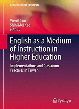 English As A Medium Of Instruction In Higher Education: Implementations And Classroom Practices In Taiwan