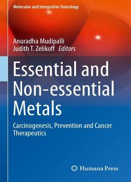 Essential And Non-essential Metals: Carcinogenesis, Prevention And Cancer Therapeutics