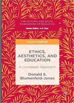 Ethics, Aesthetics, And Education: A Levinasian Approach