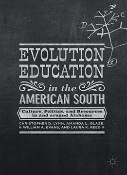 Evolution Education In The American South: Culture, Politics, And Resources In And Around Alabama