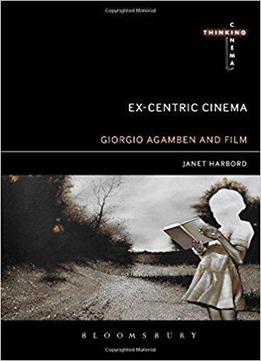 Ex-centric Cinema: Giorgio Agamben And Film Archaeology