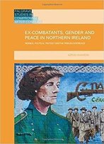 Ex-Combatants, Gender And Peace In Northern Ireland