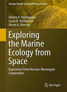 Exploring Marine Ecology From Space: Experience From Russian-norwegian Cooperation (springer Remote Sensing/photogrammetry)