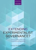 Extending Experimentalist Governance?: The European Union And Transnational Regulation