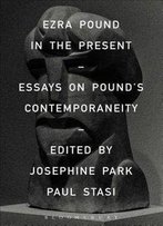 Ezra Pound In The Present: Essays On Pound's Contemporaneity