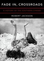 Fade In, Crossroads: A History Of The Southern Cinema