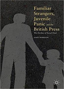 Familiar Strangers, Juvenile Panic And The British Press