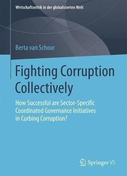 Fighting Corruption Collectively: How Successful Are Sector-specific Coordinated Governance Initiatives In Curbing Corruption?