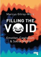Filling The Void: Emotion, Capitalism And Social Media