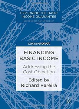 Financing Basic Income: Addressing The Cost Objection (exploring The Basic Income Guarantee)