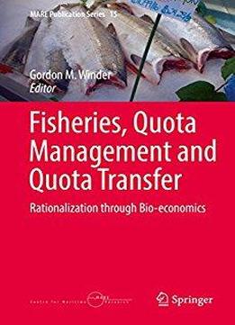 Fisheries, Quota Management And Quota Transfer: Rationalization Through Bio-economics (mare Publication Series)