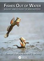 Fishes Out Of Water: Biology And Ecology Of Mudskippers (Crc Marine Science)