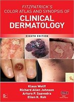 Fitzpatrick's Color Atlas And Synopsis Of Clinical Dermatology, 8th Edition