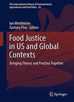 Food Justice In Us And Global Contexts: Bringing Theory And Practice Together