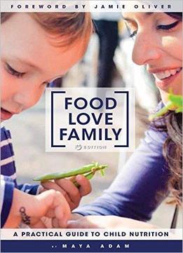 Food Love Family: A Practical Guide To Child Nutrition