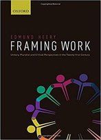 Framing Work: Unitary, Pluralist And Critical Perspectives In The 21st Century