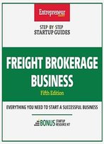 Freight Brokerage Business: Step-By-Step Startup Guide, 5th Edition