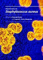 Frontiers In Staphylococcus Aureus Ed. By Shymaa Enany And Laura E. Crotty Alexander