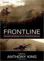 Frontline: Combat And Cohesion In The Twenty-First Century