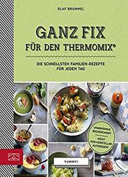 Ganz Fix Für Den Thermomix: Die Schnellsten Familien-rezepte Für Jeden Tag