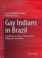 Gay Indians In Brazil: Untold Stories Of The Colonization Of Indigenous Sexualities