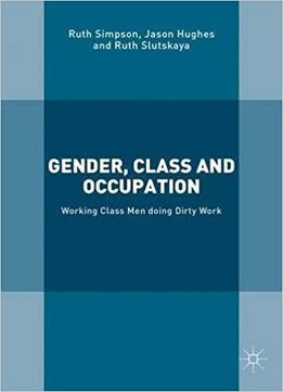 Gender, Class And Occupation: Working Class Men Doing Dirty Work