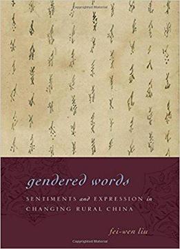 Gendered Words: Sentiments And Expression In Changing Rural China