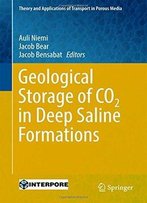 Geological Storage Of Co2 In Deep Saline Formations (Theory And Applications Of Transport In Porous Media)
