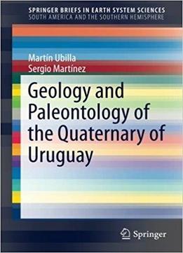 Geology And Paleontology Of The Quaternary Of Uruguay