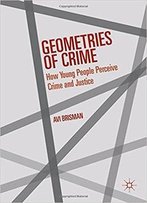 Geometries Of Crime: How Young People Perceive Crime And Justice