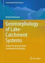 Geomorphology Of Lake-Catchment Systems: A New Perspective From Limnogeomorphology