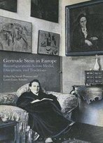 Gertrude Stein In Europe: Reconfigurations Across Media, Disciplines, And Traditions