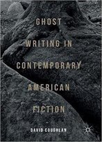Ghost Writing In Contemporary American Fiction