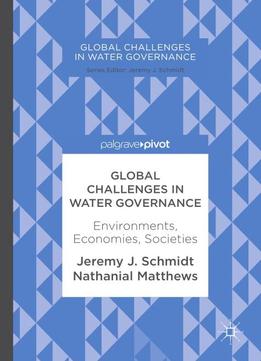 Global Challenges In Water Governance: Environments, Economies, Societies