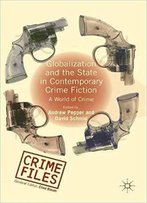 Globalization And The State In Contemporary Crime Fiction: A World Of Crime